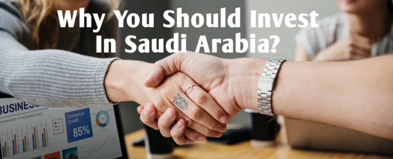 Why You Should Invest In Saudi Arabia?