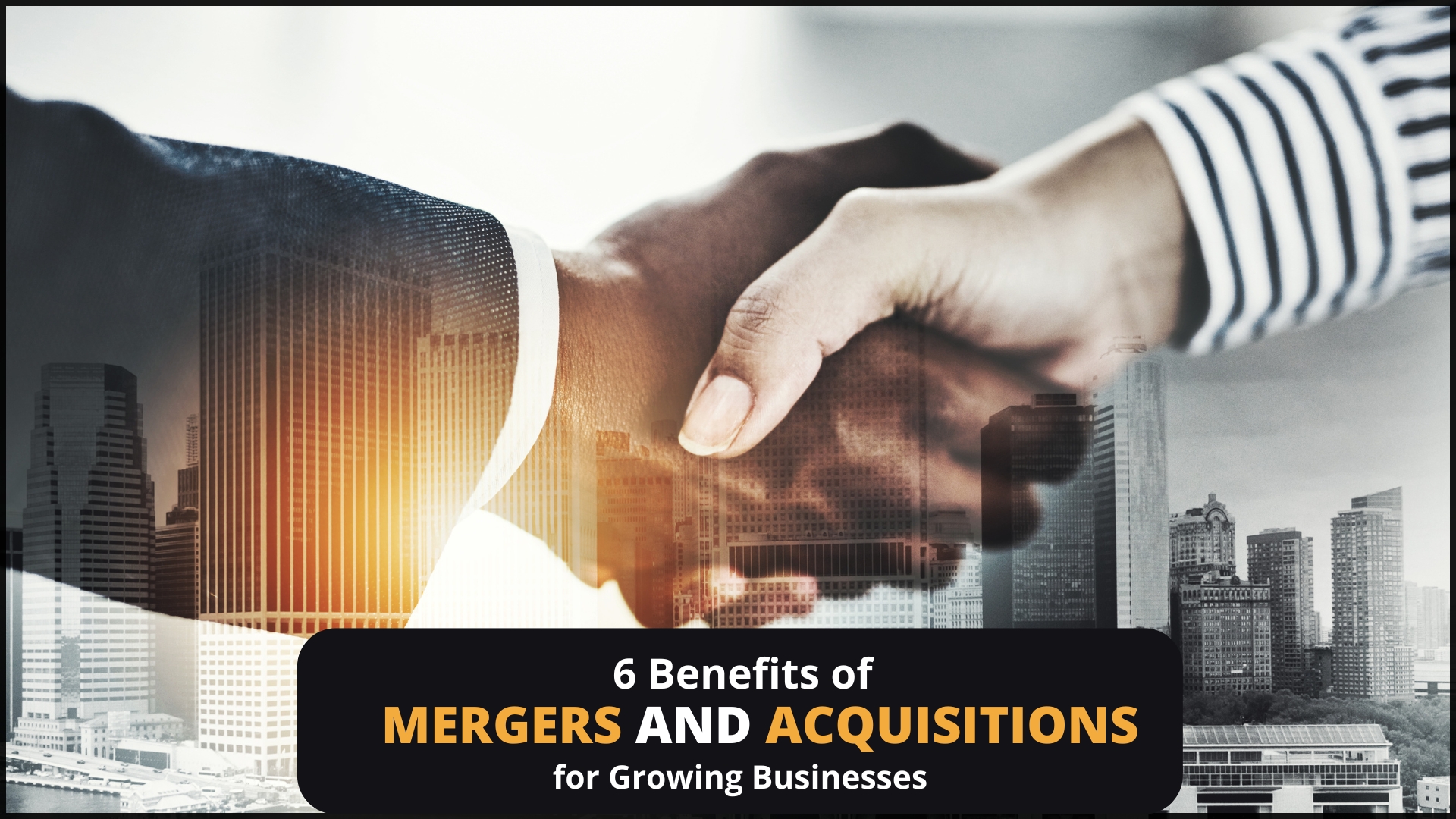 Mergers and Acquisitions 6 Benefits of Mergers & Acquisitions for Growing Businesses