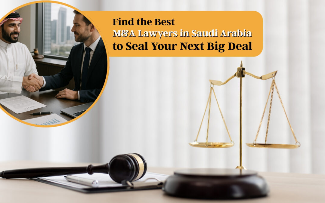 Find the Best M&A Lawyers in Saudi Arabia to Seal Your Next Big Deal